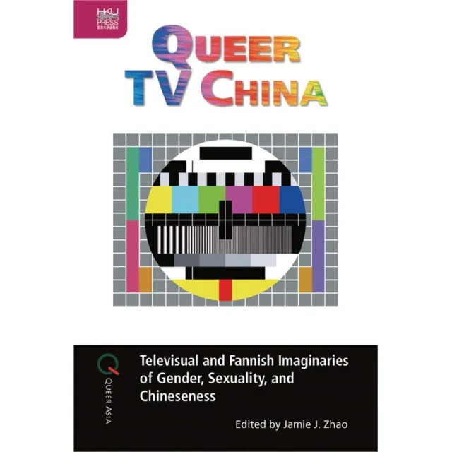Queer TV China: Televisual and Fannish Imaginaries of Gender  Sexuality | 拾書所