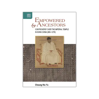 Empowered by Ancestors: Controversy over the Imperial Temple in Song China （960–1279）